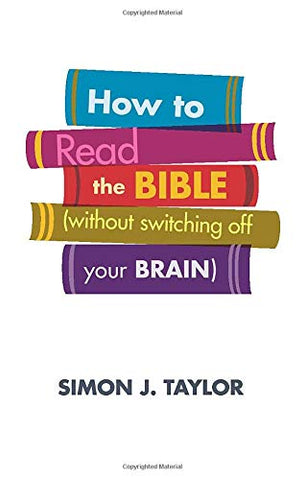 How To Read The Bible (without switching off your brain)