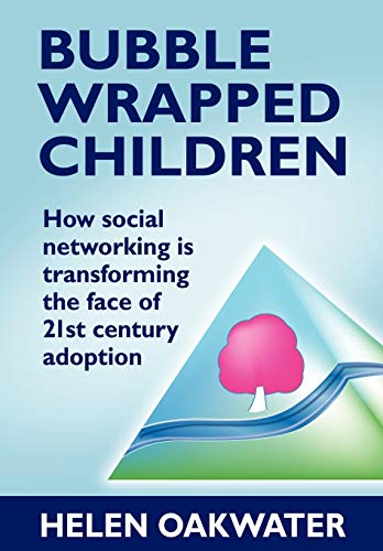 Bubble Wrapped Children: How social networking is transforming the face of 21st century adoption