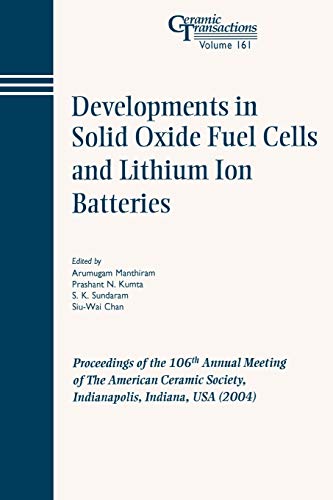 Developments in Solid Oxide Fuel Cells and Lithium Iron Batteries: Proceedings of the 106th Annual Meeting of the American Ceramic Society : Indianapolis