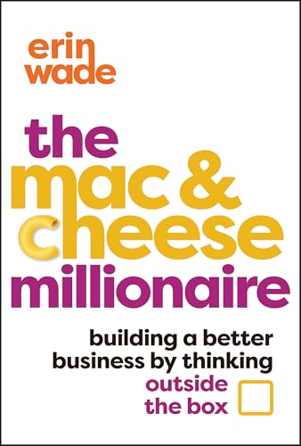 The Mac & Cheese Millionaire : Building a Better Business by Thinking Outside the Box