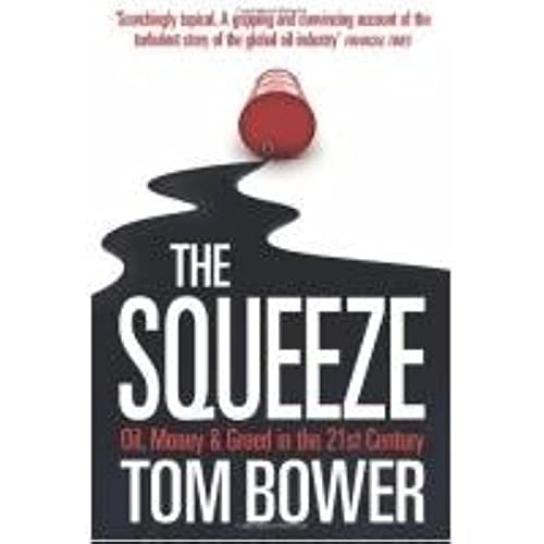 The Squeeze : Oil, Money and Greed in the 21st Century