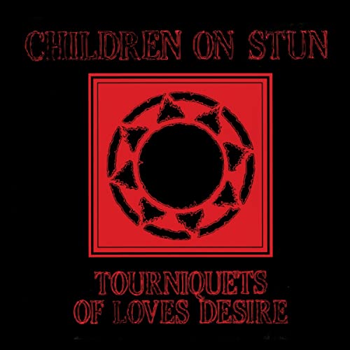 Children On Stun - Tourniquets Of Loves Desire [CD]