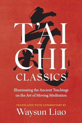 T'ai Chi Classics: Illuminating the Ancient Teachings on the Art of Moving Meditation (Shambhala Classics)