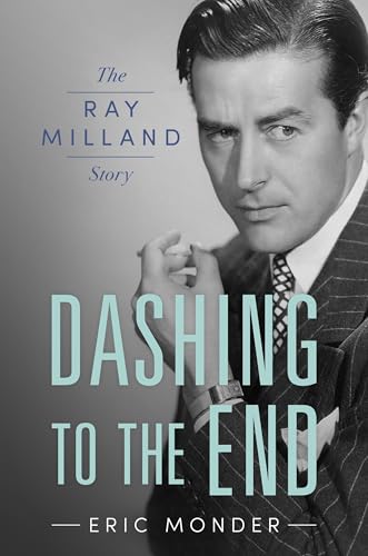 Dashing to the End : The Ray Milland Story