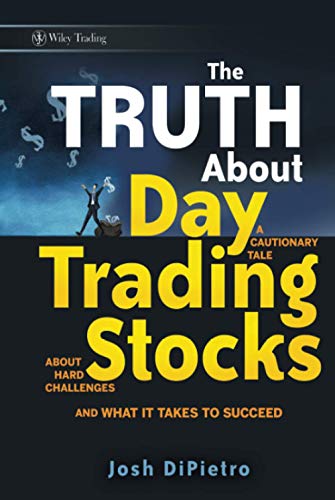 The Truth About Day Trading Stocks: A Cautionary Tale About Hard Challenges and What it Takes to Succeed