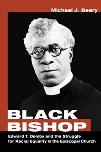 Black Bishop: Edward T. Demby and the Struggle for Racial Equality in the Episcopal Church