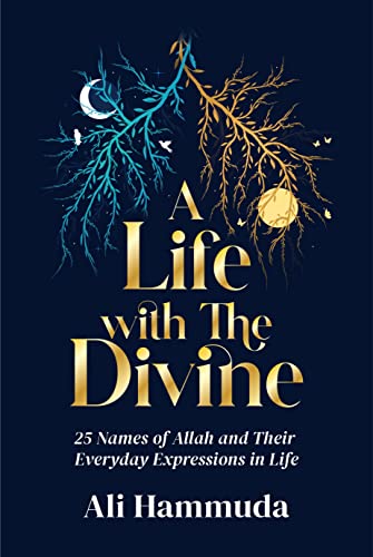 A Life with the Divine : 25 Names of Allah and their everyday expressions in life