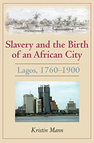 Slavery and the Birth of an African City : Lagos, 1760–1900