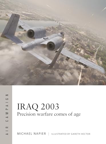 Iraq 2003: Precision warfare comes of age [Paperback] [2026] Napier, Michael; Hector, Gareth