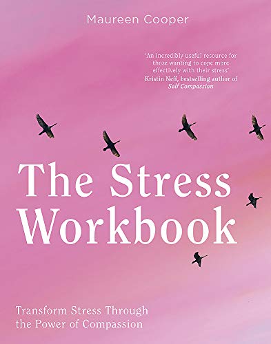 The Stress Workbook: Transform Stress Through the Power of Compassion