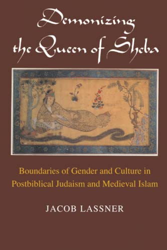 Demonizing the Queen of Sheba: Boundaries of Gender and Culture in Postbiblical Judaism and Medieval Islam