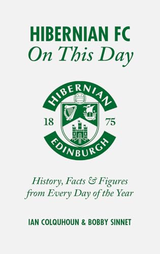 Hibernian FC On This Day : History, Facts & Figures from Every Day of the Year