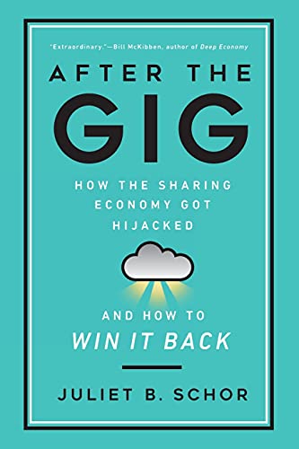 After the Gig: How the Sharing Economy Got Hijacked and How to Win It Back