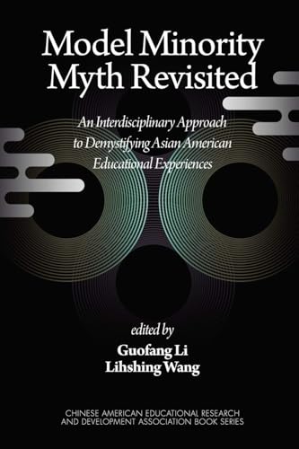 Model Minority Myth Revisited : An Interdisciplinary Approach to Demystifying Asian American Educational Experiences