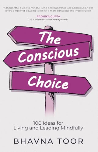 The Conscious Choice : 100 ideas for Living and Leading Mindfully