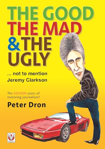 The Good, the Mad and the Ugly ... Not to Mention Jeremy Clarkson : The Golden Years of Motoring Journalism?