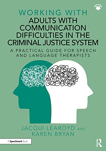 Working With Adults with Communication Difficulties in the Criminal Justice System : A Practical Guide for Speech and Language Therapists