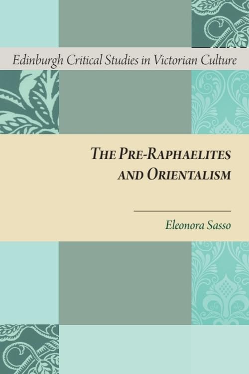 The Pre-Raphaelites and Orientalism : Language and Cognition in Remediations of the East