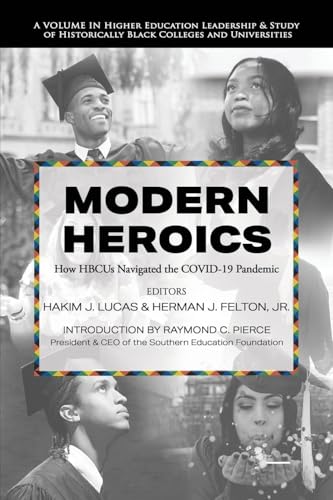 Modern Heroics : How HBCUs Navigated the COVID-19 Pandemic