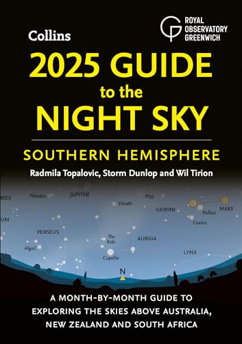 2025 Guide to the Night Sky Southern Hemisphere : A Month-by-Month Guide to Exploring the Skies Above Australia, New Zealand and South Africa