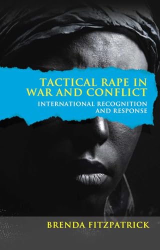 Tactical Rape in War and Conflict : International Recognition and Response
