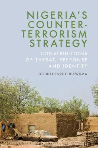 Nigeria’s Counter-Terrorism Strategy : Constructions of Threat, Response and Identity