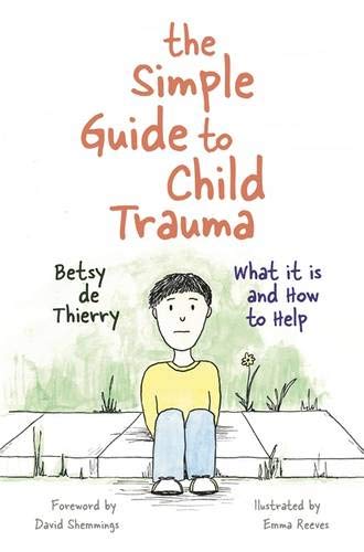 The Simple Guide to Child Trauma: What It Is and How to Help (Simple Guides)