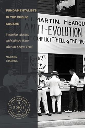 Fundamentalists in the Public Square : Evolution, Alcohol, and Culture Wars After the Scopes Trial