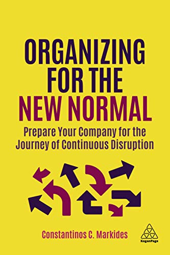 Organizing for the New Normal: Prepare Your Company for the Journey of Continuous Disruption