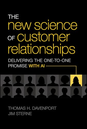 The New Science of Customer Relationships : Delivering the One-to-One Promise With AI