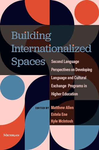 Building Internationalized Spaces : Second Language Perspectives on Developing Language and Cultural Exchange Programs in Higher Education