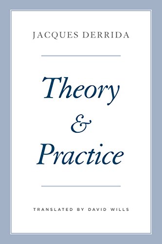 Theory and Practice (The Seminars of Jacques Derrida)