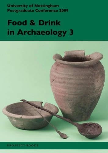 Food and Drink in Archaeology 3 : University of Nottingham Postgraduate Conference 2009 Volume 3