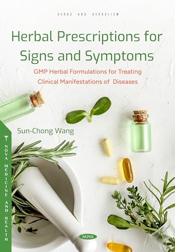 Herbal Prescriptions for Signs and Symptoms : GMP Herbal Formulations for Treating Clinical Manifestations of Diseases