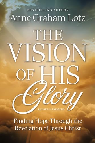 The Vision of His Glory, Revised and Updated : Finding Hope Through the Revelation of Jesus Christ