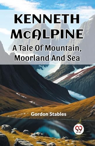 Kenneth McAlpine A Tale Of Mountain, Moorland And Sea