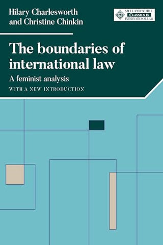 The Boundaries of International Law: A Feminist Analysis, with a New Introduction (Melland Schill Classics in International Law)