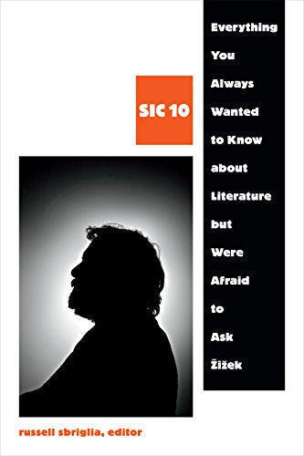 Everything You Always Wanted to Know about Literature but Were Afraid to Ask Zizek: SIC 10