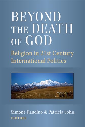 Beyond the Death of God : Religion in 21st Century International Politics