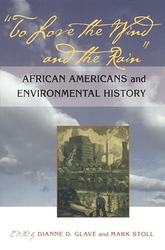 To Love the Wind and the Rain : African Americans and Environmental History