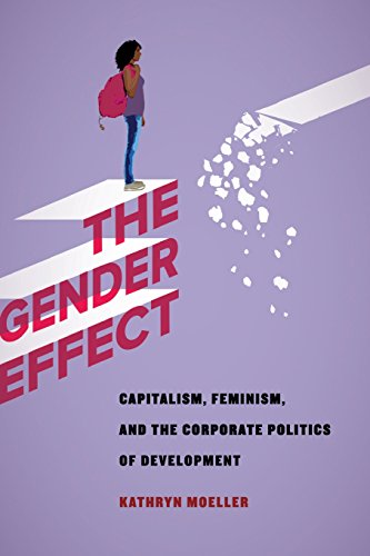 Gender Effect: Capitalism, Feminism, and the Corporate Politics of Development
