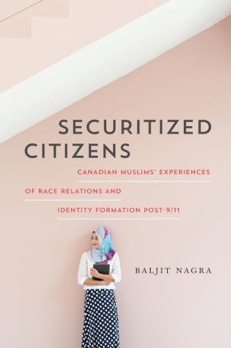 Securitized Citizens : Canadian Muslims' Experiences of Race Relations and Identity Formation Post-9/11