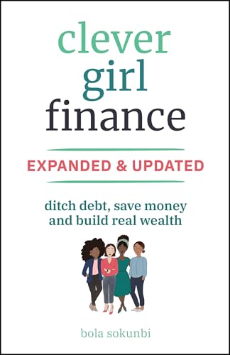 Clever Girl Finance, Expanded & Updated : Ditch Debt, Save Money and Build Real Wealth