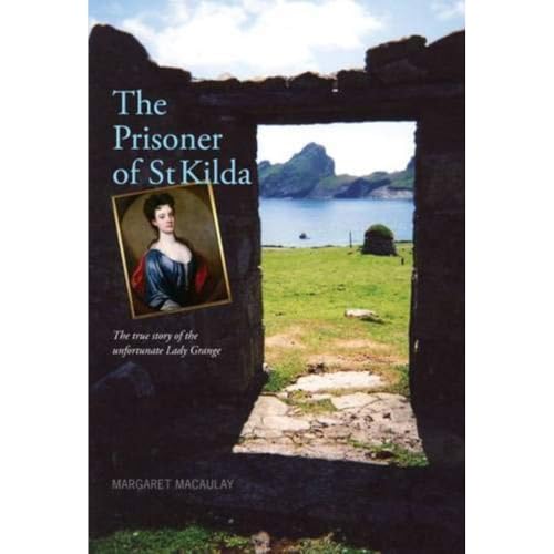 The Prisoner of St Kilda : The True Story of the Unfortunate Lady Grange