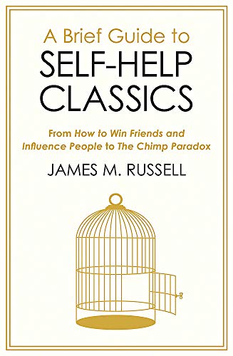 A Brief Guide to Self-Help Classics: From How to Win Friends and Influence People to The Chimp Paradox