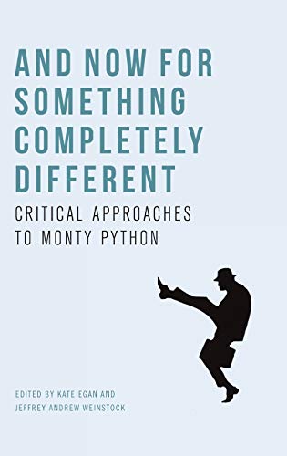 And Now for Something Completely Different : Critical Approaches to Monty Python