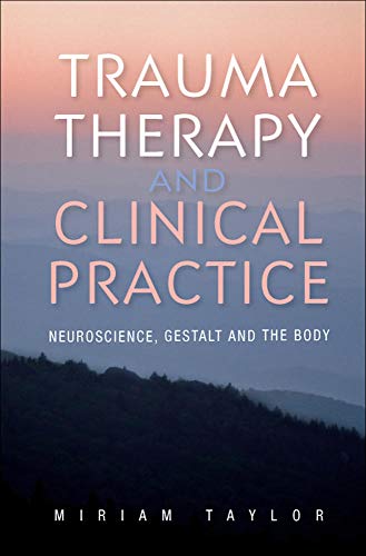 Trauma Therapy And Clinical Practice: Neuroscience, Gestalt And The Body