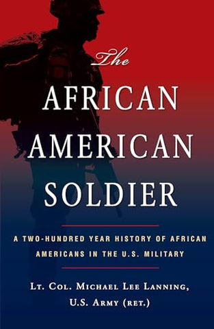 The African American Soldier: A Two-Hundred Year History of African Americans in the U.S. Military