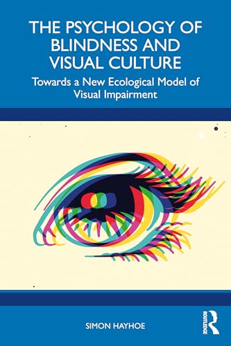 The Psychology of Blindness and Visual Culture : Towards a New Ecological Model of Visual Impairment