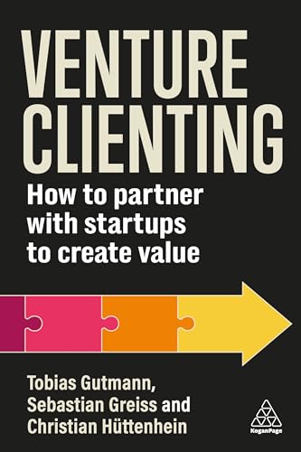 Venture Clienting : How to Partner with Startups to Create Value